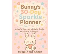 Bunny's 30-Day Sparkle Planner: A Joyful Journey of Daily Goals Gratitude & Giggles
