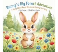 Bunny's Big Forest Adventure: A Brave Little Bunny’s Journey Home