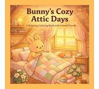 Bunny's Cozy Attic Days: A Relaxing Coloring Book with Animal Friends