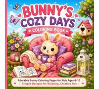 Bunny's Cozy Days Coloring Book: Adorable Bunny Coloring Pages for Kids Ages 6-10 | Simple Designs for Relaxing, Creative Fun