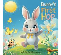 Bunny's First Hop: A Sweet Adventure of Learning to Make First Steps: Baby Book. A Tale of Courage and Growth (Discovering the Joy of the First Leap)