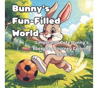 Bunny's Fun Filled World: Simple & Cute Bunny's Everyday Journey Coloring Book