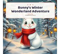 Bunny's Winter Wonderland Adventure: A Bedtime Story