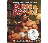 Buns & Books: Grown-Up Coloring Featuring Hunks Reading (Husband Material Coloring Books)