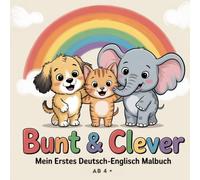 Bunt & Clever - Mein erstes Deutsch-Englisch Malbuch: 32 große Motive für kleine Kinder ab 4 Jahren