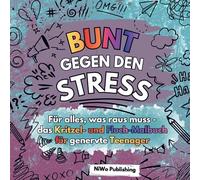 Bunt gegen den Stress - Für alles, was raus muss - das Kritzel- und Fluch-Malbuch für genervte Teenager