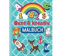 Bunt & Kreativ Malbuch: Kreatives Ausmalen und Lernen für kleine Künstler, 100 alltägliche Dinge zum Ausmalen und Lernen. Ideal für 2 bis 6 Jahren.