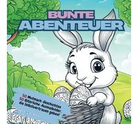 Bunte Abenteuer: Ein Kinder-Malbuch das Mut macht - Liebevoll illustrierte Ausmalbilder mit inspirierenden Geschichten | 100 Seiten: Fördert ... Geschichten | von 3-7 Jahren | Ostermalbuch