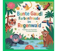 Bunte Gaudi - Farbenfreude im Regenwald - Ausmalbuch für kleine Künstler