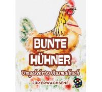 Bunte Hühner Umgekehrtes Ausmalbuch Für Erwachsene: 34 Schöne Aquarell-Muster | Kreativität, Achtsamkeit, Meditation, Entspannung, Anti-Stress-Malerei