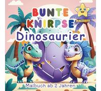BUNTE KNIRPSE - Dinosaurier- Malzeit!: Malbuch ab 2 Jahren - Buch zum Ausmalen für Kleinkinder