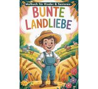 Bunte Landliebe. Malbuch für Kinder & Senioren. Bauernhof & Landliebe - Landleben zum Ausmalen.: 92 liebevoll gestaltete Bilder von Bauern auf dem Feld - Jede zweite Seite leer zum kreativen Ausmalen