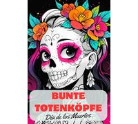 Bunte Totenköpfe - Día de los Muertos Malbuch für kreative Kinder - Skelett-Portraits zum Ausmalen. Tag der Toten - Skelettzauber. Malspaß für Kinder ab 6 Jahren