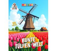 Bunte Tulpen-Welt - Malbuch: Ein kreatives Blumen-Malbuch mit 50 detailreichen Tulpenmotiven für Erwachsene und Kinder