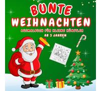 Bunte Weihnachten Ausmalbuch für kleine Künstler ab 3 Jahren: Einfache, kindgerechte Bilder zum Malen, Staunen und Verschenken