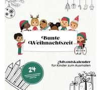 Bunte Weihnachtszeit: Mein Ausmalbuch für den Advent - Adventskalender zum Ausmalen, Malbuch für die Weihnachtszeit... 24 Weihnachtsbilder für Kinder