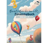 BunteBücherwelt_ Zahlenmalbuch - Meine ersten Zahlen für Kinder ab 4 Jahren: Zahlen von 1 bis 10 nachfahren, ausmalen und kreativ gestalten - ... und Kreativität sowie das Zahlenverständnis