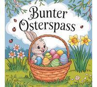 Bunter Osterspaß - 50 tolle Ausmalbilder für Kinder ab 3 Jahren: 50 kreative Motive passend zu Ostern