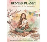 Bunter Planet, Ausmalbuch für Erwachsene: Stress Relief & Achtsamkeit, über 50 Motive mit Affirmationen: Entspannungs-Malbuch für Erwachsene, Teens & kreative Entdecker ab 12 Jahren