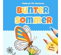 Bunter Sommer I Malbuch für Senioren: German Coloring Book for Seniors with Dementia / Alzheimer Demenz Malbuch mit großen einfachen Motiven für ... und Beschäftigung, Geschenk für Demenzkranke,