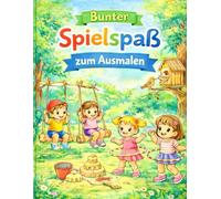 Bunter Spielspaß zum Ausmalen - Kreatives Malbuch für Kinder: Spielende Kinder, Natur & Abenteuer - Ein Malbuch für Kinder von 4-8 Jahren (Malbücher für Kinder 4 - 8 Jahre)