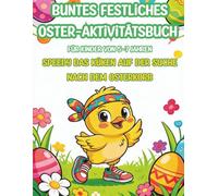 Buntes festliches Oster- Aktivitätsbuch für Kinder von 5-7 Jahren: Speedy das Küken auf der Suche nach dem Osterkorb