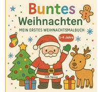 Buntes Weihnachten: Mein erstes Weihnachtsmalbuch | Weihnachtsmalbuch für Mädchen und Jungen im Alter von 1-5 Jahren | Ausmalbuch mit 84 Weihnachtsmotiven