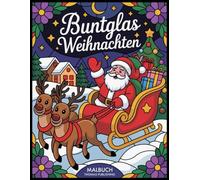 Buntglas Weihnachten Malbuch: Wunderschönes Malbuch mit Buntglas-Weihnachtsmotiven | Entspannendes Ausmalvergnügen für Erwachsene und Jugendliche