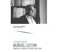 Buñuel lector. Biblioteca, libros, lecturas (1900-1938) (Luis Buñuel. Cine y Vanguardias)