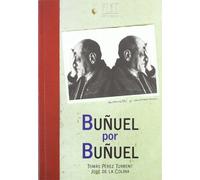 Buñuel por Buñuel: Entrevistas y conversaciones con Luis Buñuel (SIN COLECCION)
