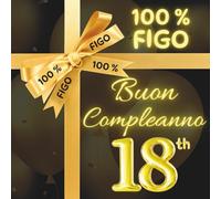 Buon 18° Compleanno 100 % FIGO: Regalo Divertente per un Compleanno Speciale ! Libro Ospiti