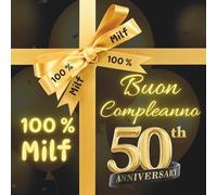 Buon 50° Compleanno 100 % Milf: Regalo Divertente per un Compleanno Speciale ! Libro Ospiti