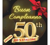 Buon 50° Compleanno ancora 100 % STALLONE: Regalo Divertente per un Compleanno Speciale ! Libro degli Ospiti