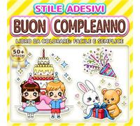 BUON COMPLEANNO: LIBRO DA COLORARE FACILE - Oltre 50 disegni in stile adesivo per tutte le età. Rilassante e antistress. Perfetto per le feste di compleanno (Libro da Colorare Stile Adesivi)