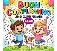 Buon Compleanno Libro Da Colorare Per Bambini: 50 pagine da colorare con bambini, genitori, nonni e animali che festeggiano un giorno di compleanno, 3 - 8 anni
