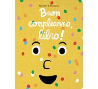 Buon compleanno, libro! Ediz. illustrata