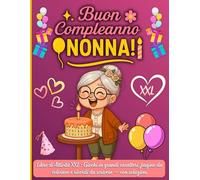 Buon Compleanno Nonna! Libro di Attività XXL: Giochi in grandi caratteri, pagine da colorare e ricordi da scrivere - con soluzioni