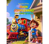 BUON COMPLEANNO SUL TRENO MAGICO: Libro illustrato.Regalo di compleanno per bambino personalizzabile inserendo il nome del festeggiato.