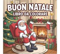 Buon Natale Libro da Colorare: Bellissimi Disegni Natalizi, Illustrazioni Facili e Divertenti per Adulti e per Tutte le Età