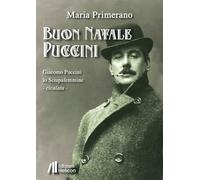 Buon Natale Puccini. Giacomo Puccini. Lo sciupafemmine (Collana di Narrativa I Cristalli)