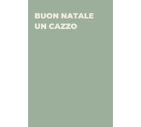 Buon Natale un cazzo - Taccuino divertente per appunti e idee | Quaderno simpatico da ufficio: Taccuino divertente per appunti, idee e pensieri | ... amici e amiche | Umorismo da ufficio