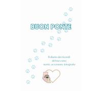 Buon Ponte: Il diario dei ricordi del tuo cane: storie, avventure, fotografie