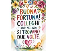 Buona Fortuna! Colleghi Come Noi Non Si Trovano Due Volte.: Quaderno Elegante E Divertente | Regali Colleghi Di Lavoro Donna