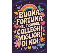 Buona Fortuna Nel Trovare Colleghi Migliori Di Noi: Divertente Quaderno per appunti | Regalo Collega Che Cambia Lavoro