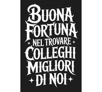 Buona Fortuna Nel Trovare Colleghi Migliori Di Noi: Regalo collega che va via | Quaderno Divertente Per Colleghe