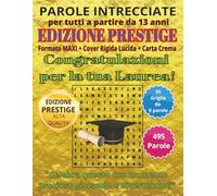 Buona Laurea: Parole Intrecciate - Edizione Prestige - per tutti a partire da 13 anni: Passatempo per stimolare la mente • Perfetto per viaggi, ... Formato Maxi, Copertina Lucida e Carta Crema
