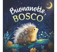 Buonanotte, bosco: Un delicato libro della buonanotte con una storia da favola per bambini da 0 a 3 anni (Buonanotte, Natura)