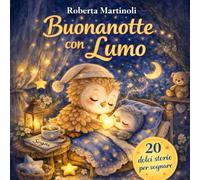 Buonanotte con Lumo: Racconti brevi della buonanotte per bambini dai 3 ai 6 anni