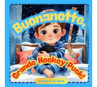 Buonanotte, Grande Hockey-Puck!: Una Tenera Storia della Buonanotte sull’Hockey per Piccoli Campioni