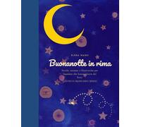 Buonanotte in rima: Favole e ninne nanne per bambini che hanno paura del buio (e genitori che hanno bisogno di dormire). (Favole e racconti illustrati di Elena Mauri)